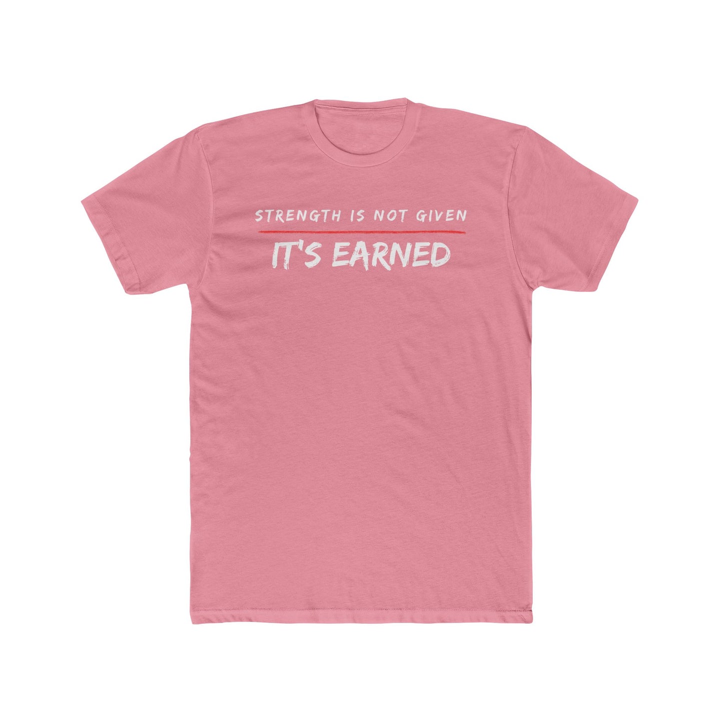 Strength is Not Given, It's Earned - Unisex Cotton Crew Tee - Motivational Shirt